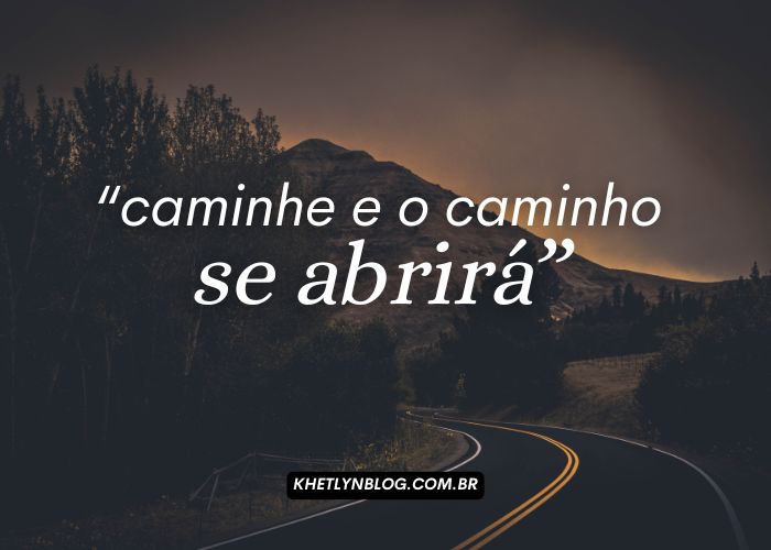 Frase Caminhe e o caminho se abrirá - Chamado espiritual